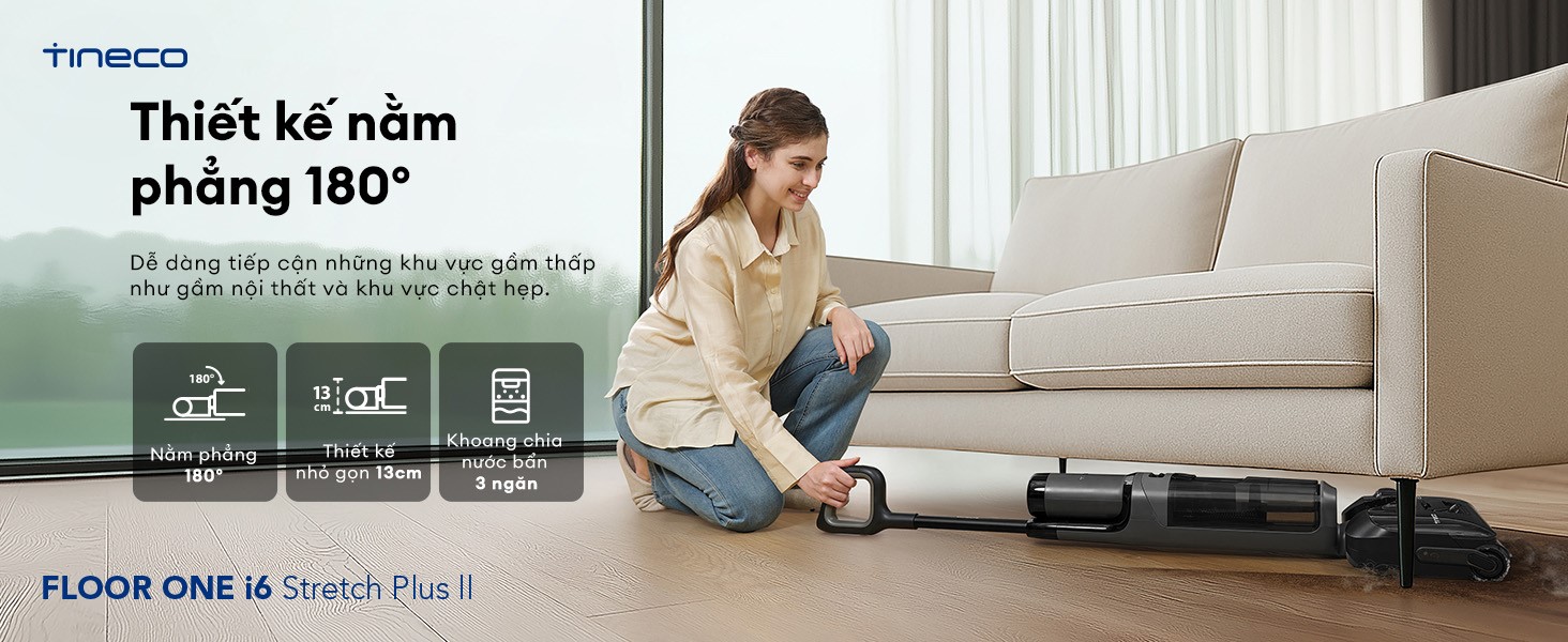 Máy hút bụi lau sàn khô ướt Tineco Floor One i6 Stretch Plus II Ecovacs Thiết kế ngả phẳng 180 độ siêu mỏng 13cm của Tineco Floor One i6 Stretch Plus II