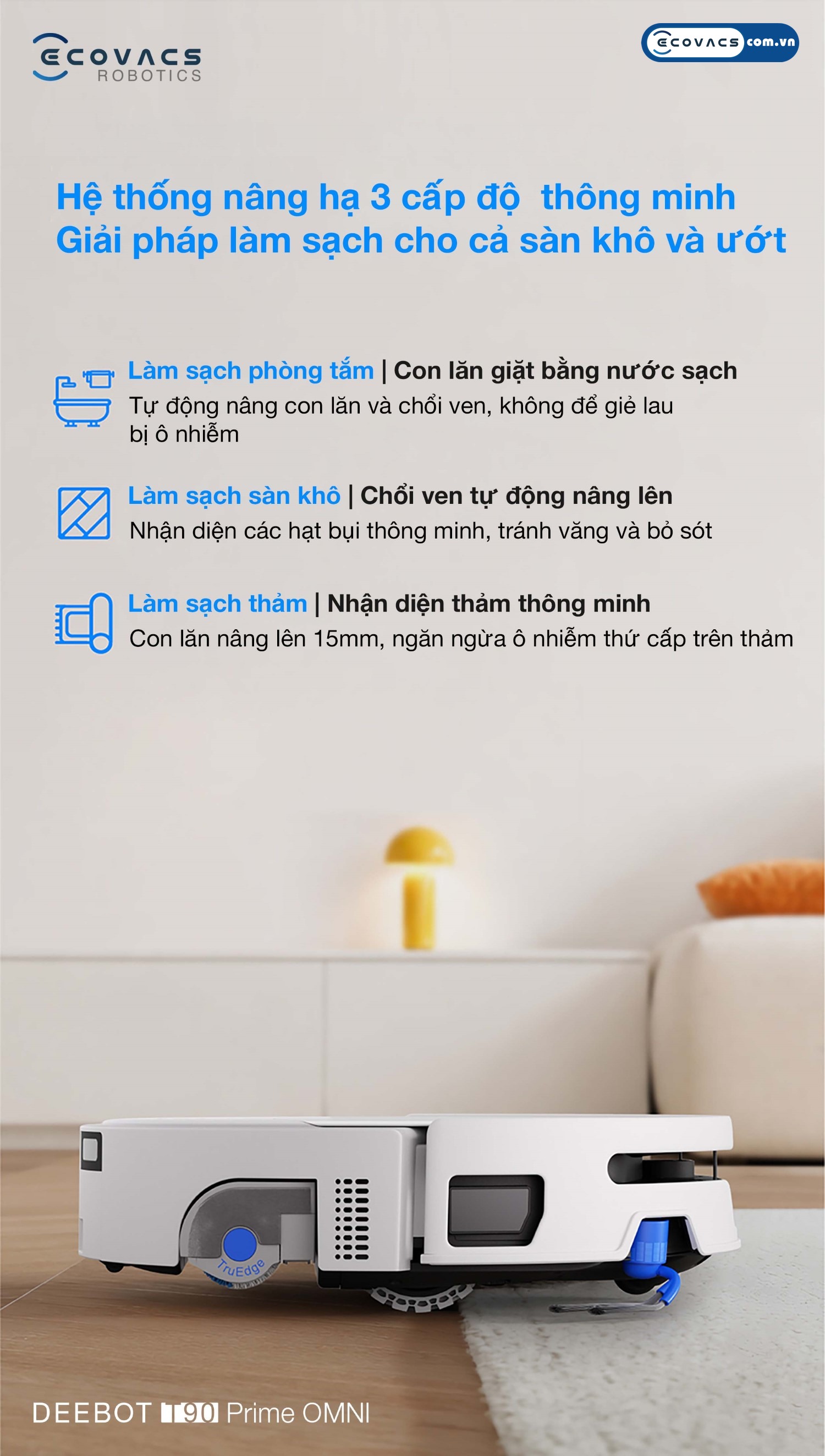Robot hút bụi lau nhà Ecovacs Deebot T90 Prime Omni Ecovacs Hệ thống nâng hạ 3 cấp độ thông minh trên Ecovacs Deebot T90 Prime Omni xử lý thảm, vết ướt và vụn rác khô