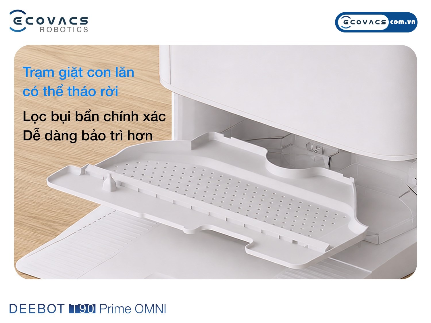 Robot hút bụi lau nhà Ecovacs Deebot T90 Prime Omni Ecovacs Khay giặt tại trạm OMNI thiết kế tháo rời dễ dàng vệ sinh dưới vòi nước