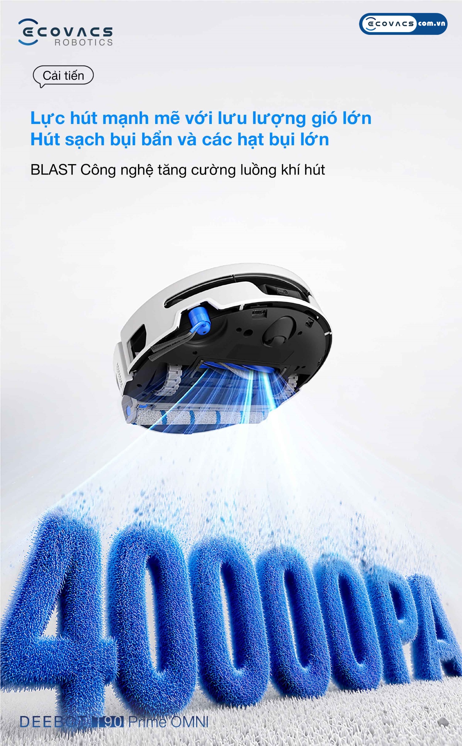 Robot hút bụi lau nhà Ecovacs Deebot T90 Prime Omni Ecovacs Công nghệ tăng cường luồng khí BLAST tạo lực hút 40.000Pa và lưu lượng gió 16.45 L/s