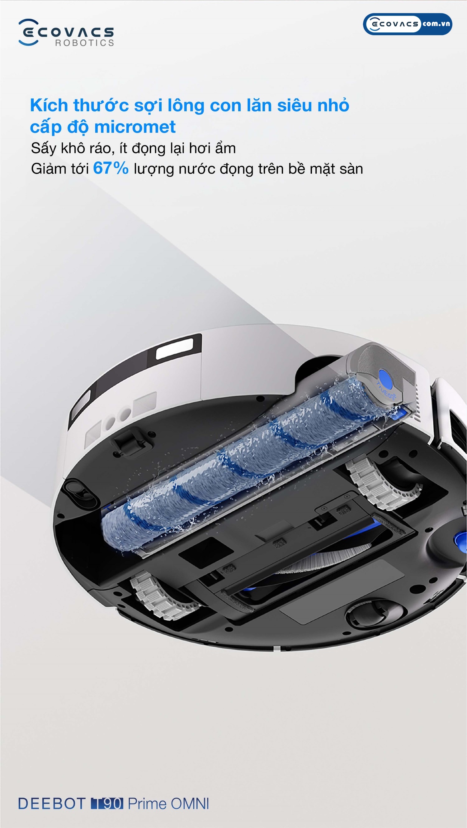 Robot hút bụi lau nhà Ecovacs Deebot T90 Prime Omni Ecovacs Con lăn sợi vải siêu nhỏ cấp độ micromet giúp giảm 67% lượng nước đọng, sàn khô nhanh chóng